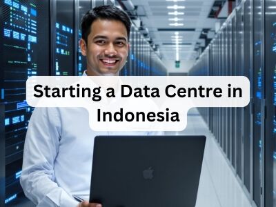 Starting a Data Centre in Indonesia Starting a Data Centre in Indonesia