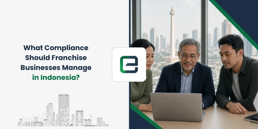 What Compliance Should Franchise Businesses Manage in Indonesia? What Compliance Should Franchise Businesses Manage in Indonesia?