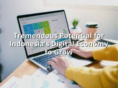 Tremendous Potential for Indonesia's Digital Economy to Grow