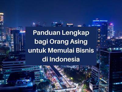 Panduan Lengkap bagi Orang Asing untuk Memulai Bisnis di Indonesia Panduan Lengkap bagi Orang Asing untuk Memulai Bisnis di Indonesia