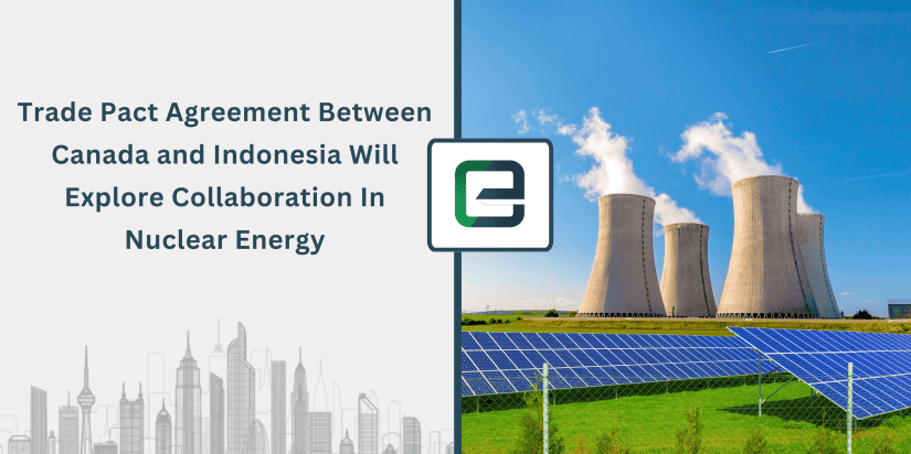 Trade Pact Agreement Between Canada and Indonesia Will Explore Collaboration In Nuclear Energy Trade Pact Agreement Between Canada and Indonesia Will Explore Collaboration In Nuclear Energy