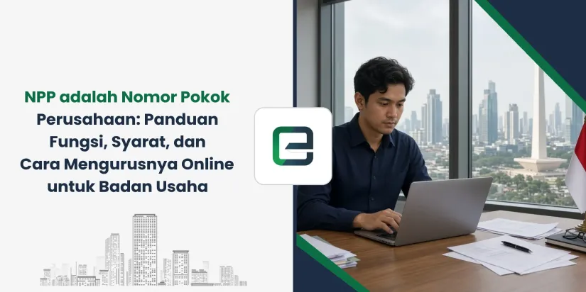 NPP adalah Nomor Pokok Perusahaan: Panduan Fungsi, Syarat, dan Cara Mengurusnya Online untuk Badan Usaha NPP adalah Nomor Pokok Perusahaan: Panduan Fungsi, Syarat, dan Cara Mengurusnya Online untuk Badan Usaha