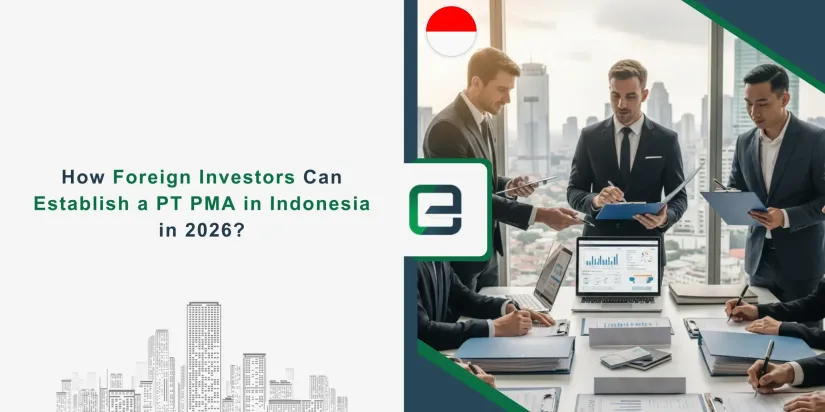 How Foreign Investors Can Establish a PT PMA in Indonesia in 2026 How Foreign Investors Can Establish a PT PMA in Indonesia in 2026