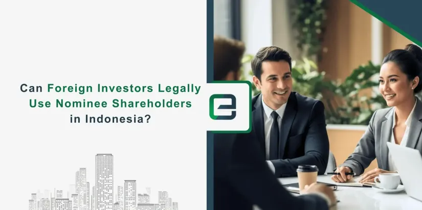 Can Foreign Investors Legally Use Nominee Shareholders in Indonesia Foreign investors exploring nominee shareholder laws in Indonesia under business and investment regulations.