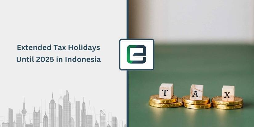 Extended Tax Holidays Until 2025 in Indonesia Extended Tax Holidays Until 2025 in Indonesia