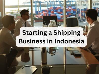 Starting a Shipping Business in Indonesia Starting a Shipping Business in Indonesia
